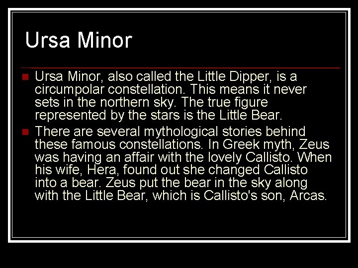 Ursa Minor n n Ursa Minor, also called the Little Dipper, is a circumpolar