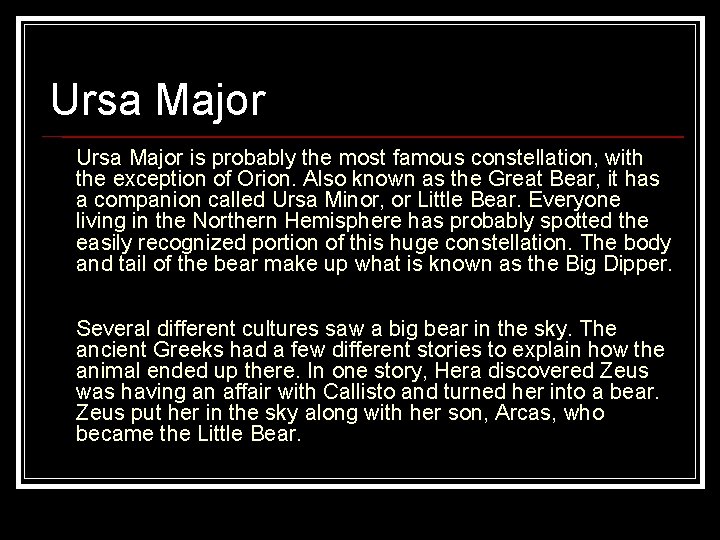 Ursa Major is probably the most famous constellation, with the exception of Orion. Also