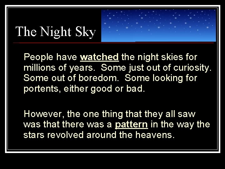 The Night Sky People have watched the night skies for millions of years. Some