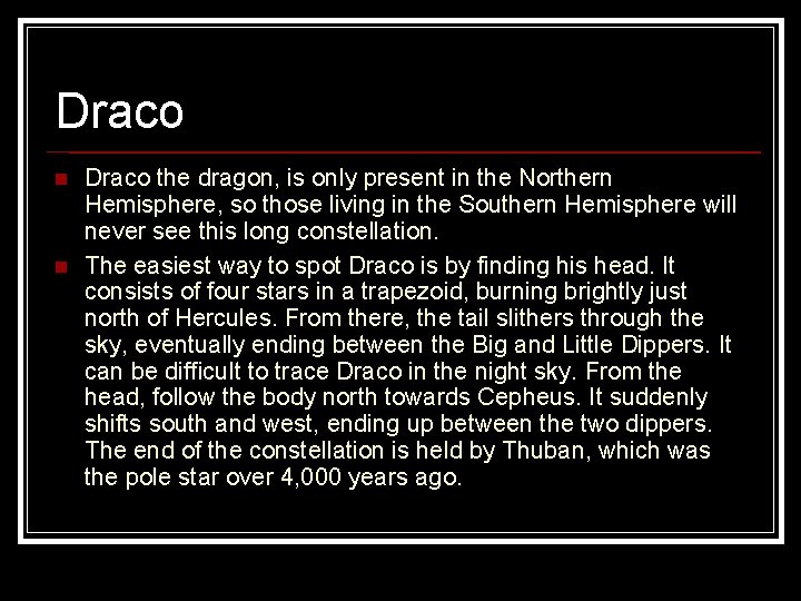 Draco n n Draco the dragon, is only present in the Northern Hemisphere, so