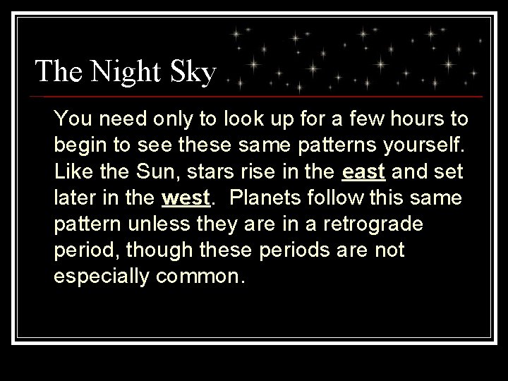 The Night Sky You need only to look up for a few hours to