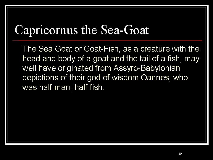 Capricornus the Sea-Goat The Sea Goat or Goat-Fish, as a creature with the head