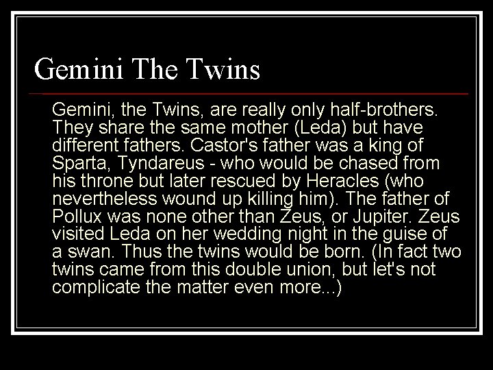 Gemini The Twins Gemini, the Twins, are really only half-brothers. They share the same