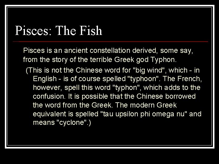 Pisces: The Fish Pisces is an ancient constellation derived, some say, from the story