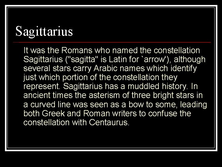 Sagittarius It was the Romans who named the constellation Sagittarius ("sagitta" is Latin for