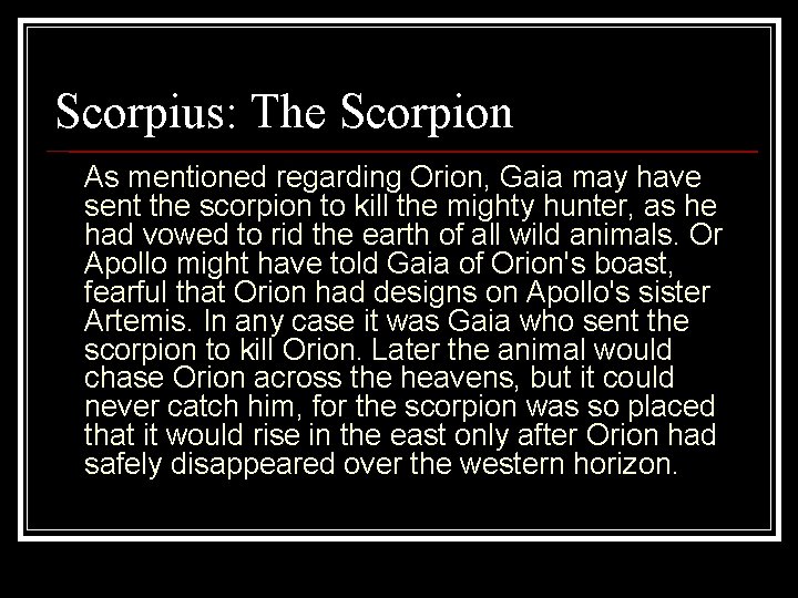 Scorpius: The Scorpion As mentioned regarding Orion, Gaia may have sent the scorpion to