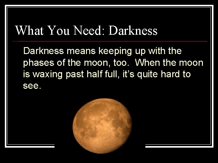 What You Need: Darkness means keeping up with the phases of the moon, too.