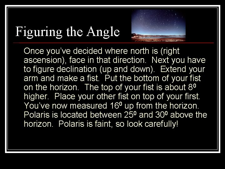 Figuring the Angle Once you’ve decided where north is (right ascension), face in that