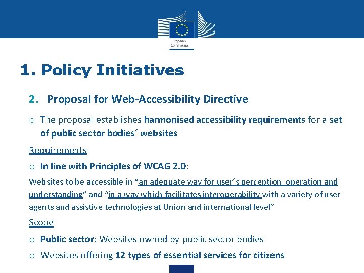 1. Policy Initiatives 2. Proposal for Web-Accessibility Directive o The proposal establishes harmonised accessibility