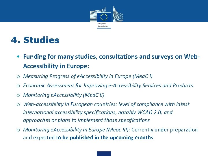 4. Studies • Funding for many studies, consultations and surveys on Web. Accessibility in