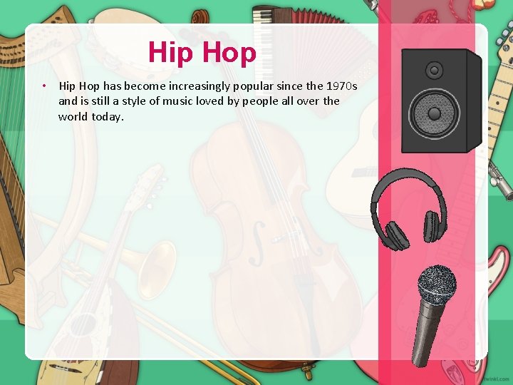 Hip Hop • Hip Hop has become increasingly popular since the 1970 s and