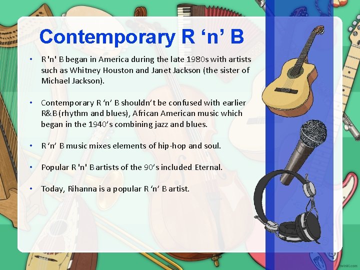 Contemporary R ‘n’ B • R 'n' B began in America during the late