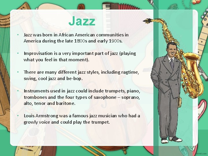 Jazz • Jazz was born in African American communities in America during the late