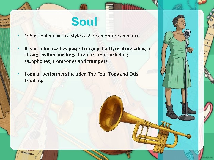 Soul • 1960 s soul music is a style of African American music. •