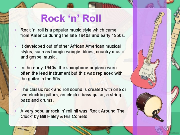 Rock ‘n’ Roll • Rock ‘n’ roll is a popular music style which came