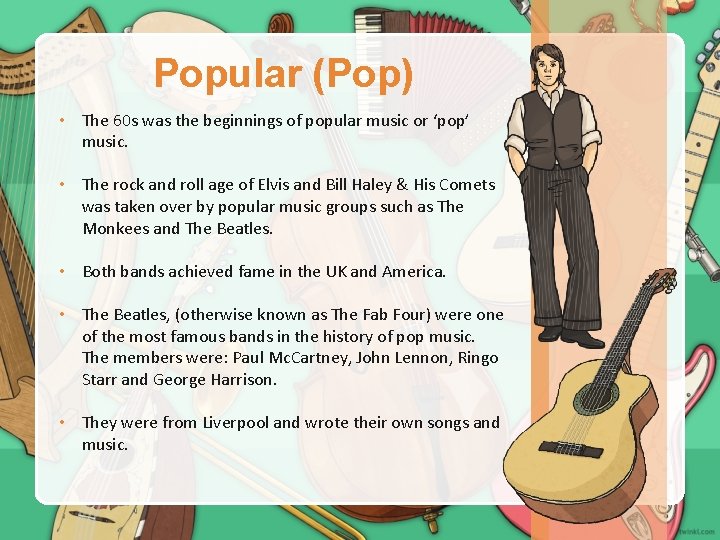 Popular (Pop) • The 60 s was the beginnings of popular music or ‘pop’