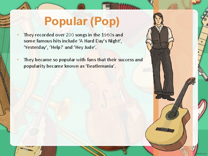 Popular (Pop) • They recorded over 200 songs in the 1960 s and some