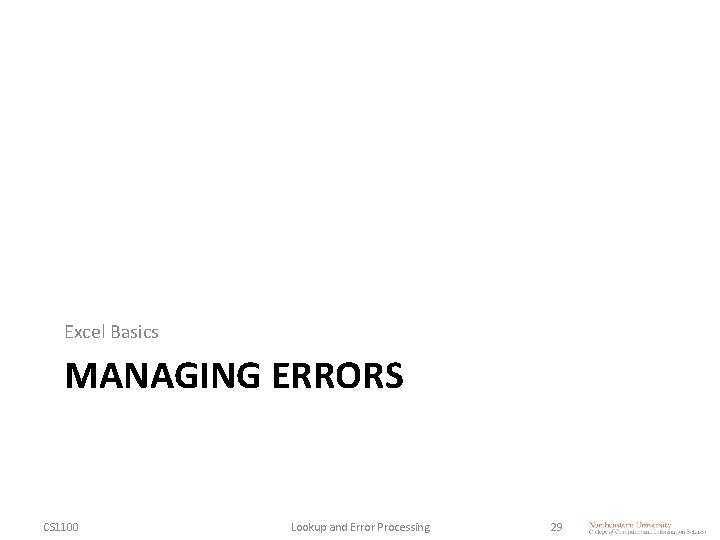 Excel Basics MANAGING ERRORS CS 1100 Lookup and Error Processing 29 