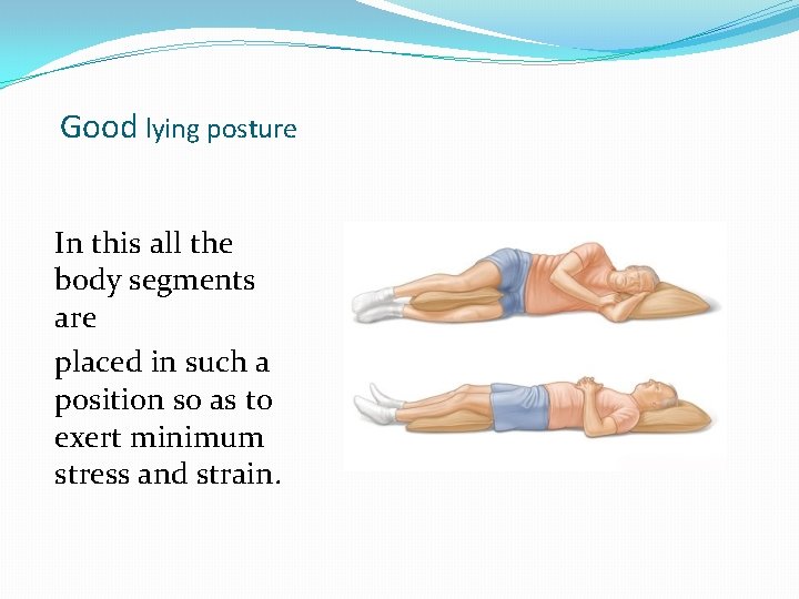 Good lying posture In this all the body segments are placed in such a