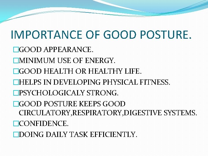 IMPORTANCE OF GOOD POSTURE. �GOOD APPEARANCE. �MINIMUM USE OF ENERGY. �GOOD HEALTH OR HEALTHY