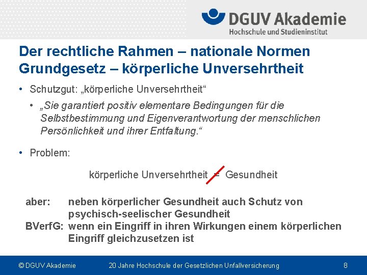 Der rechtliche Rahmen – nationale Normen Grundgesetz – körperliche Unversehrtheit • Schutzgut: „körperliche Unversehrtheit“