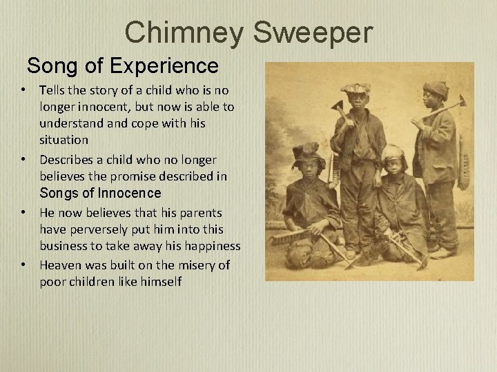 Chimney Sweeper Song of Experience • Tells the story of a child who is