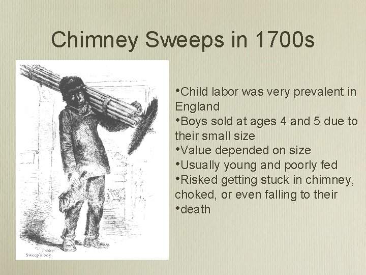 Chimney Sweeps in 1700 s • Child labor was very prevalent in England •