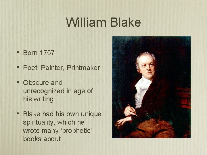 William Blake • Born 1757 • Poet, Painter, Printmaker • Obscure and unrecognized in
