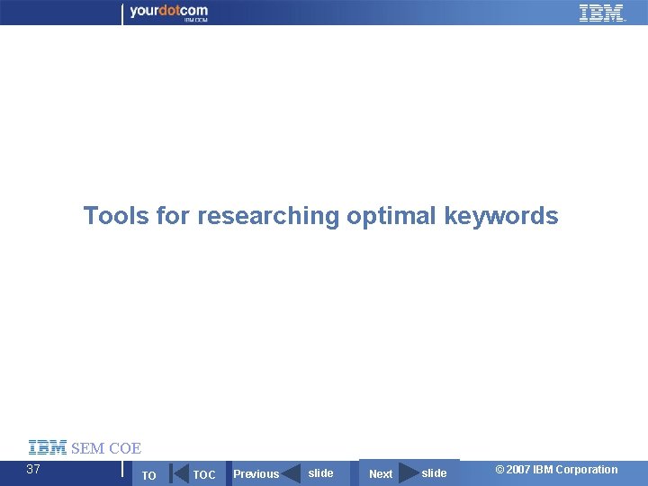 Tools for researching optimal keywords SEM COE 37 TO TOC Previous slide Next slide