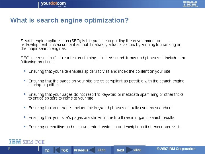 What is search engine optimization? § Search engine optimization (SEO) is the practice of