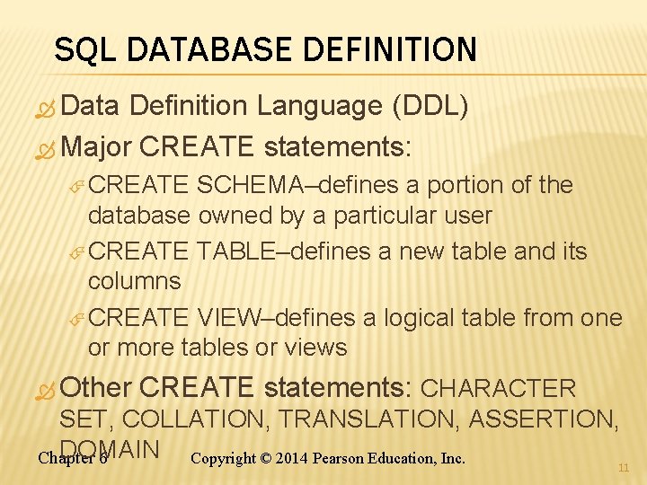 SQL DATABASE DEFINITION Data Definition Language (DDL) Major CREATE statements: CREATE SCHEMA–defines a portion