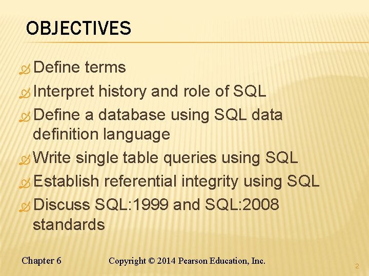 OBJECTIVES Define terms Interpret history and role of SQL Define a database using SQL