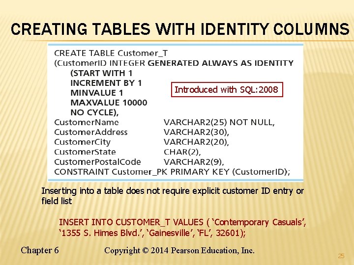 CREATING TABLES WITH IDENTITY COLUMNS Introduced with SQL: 2008 Inserting into a table does