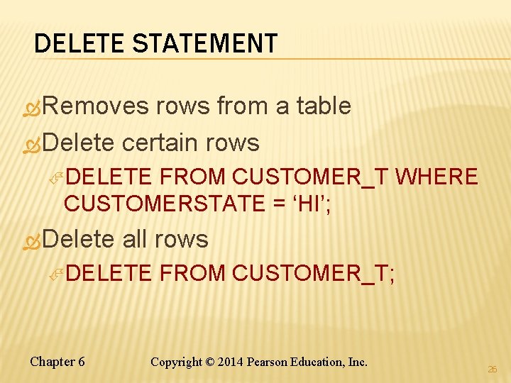 DELETE STATEMENT Removes rows from a table Delete certain rows DELETE FROM CUSTOMER_T WHERE