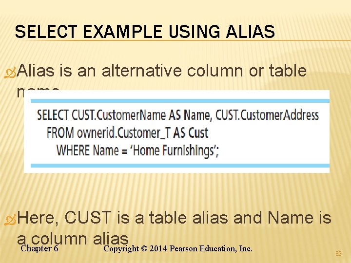 SELECT EXAMPLE USING ALIAS Alias is an alternative column or table name Here, CUST