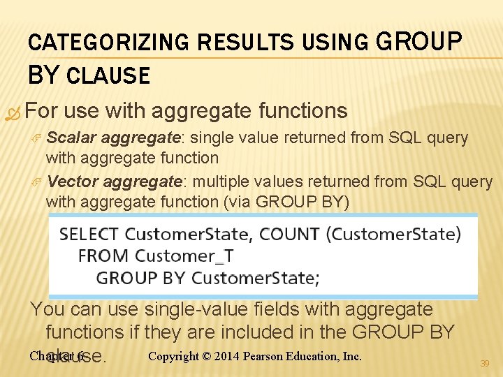 CATEGORIZING RESULTS USING GROUP BY CLAUSE For use with aggregate functions Scalar aggregate: single