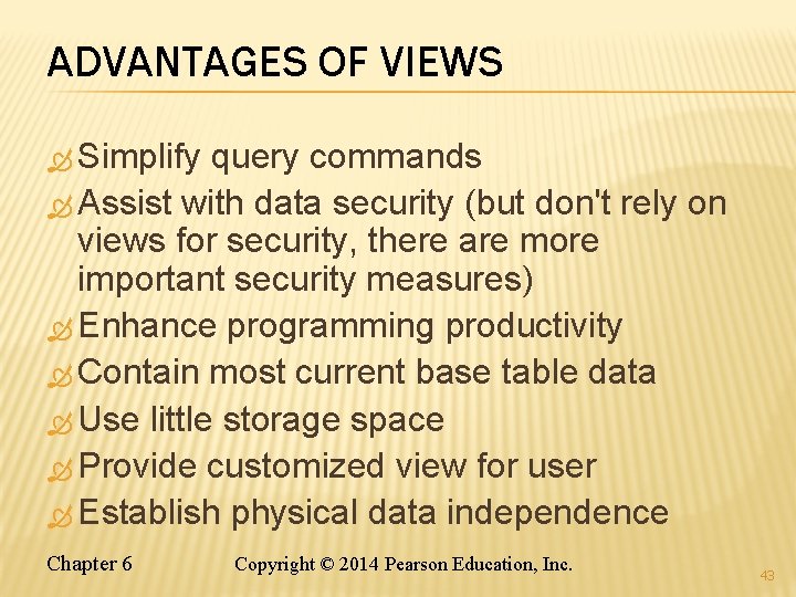 ADVANTAGES OF VIEWS Simplify query commands Assist with data security (but don't rely on