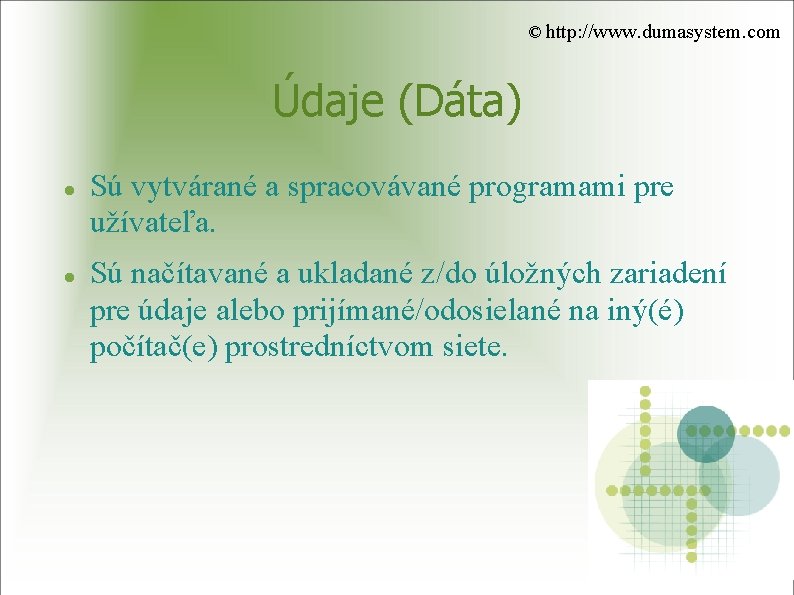 © http: //www. dumasystem. com Údaje (Dáta) Sú vytvárané a spracovávané programami pre užívateľa.