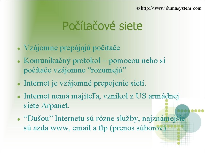 © http: //www. dumasystem. com Počítačové siete Vzájomne prepájajú počítače Komunikačný protokol – pomocou