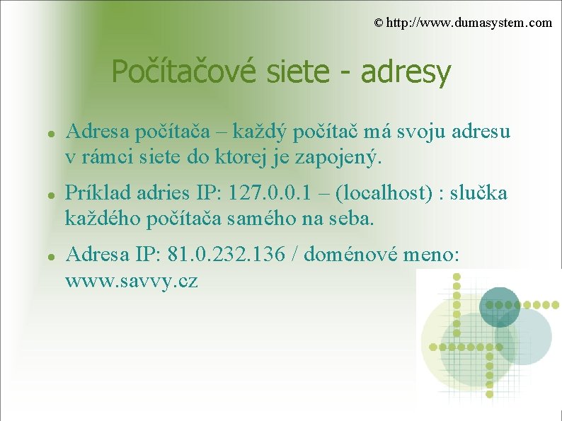 © http: //www. dumasystem. com Počítačové siete - adresy Adresa počítača – každý počítač