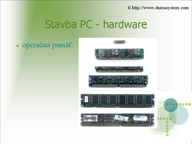 © http: //www. dumasystem. com Stavba PC - hardware operačná pamäť: 