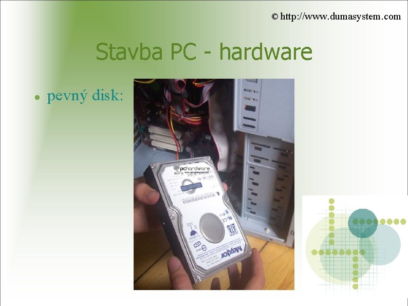 © http: //www. dumasystem. com Stavba PC - hardware pevný disk: 