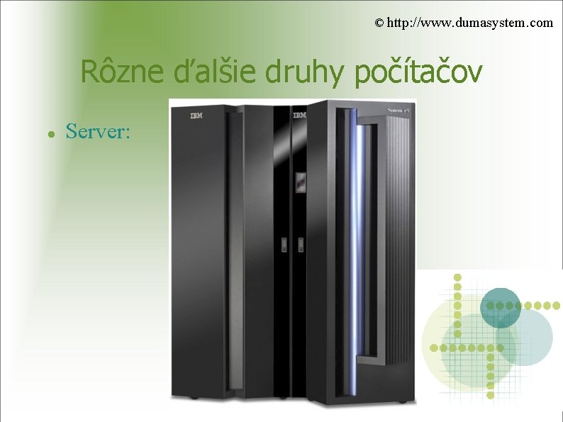 © http: //www. dumasystem. com Rôzne ďalšie druhy počítačov Server: 