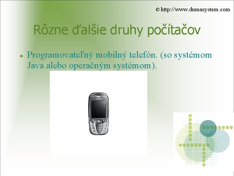 © http: //www. dumasystem. com Rôzne ďalšie druhy počítačov Programovateľný mobilný telefón. (so systémom