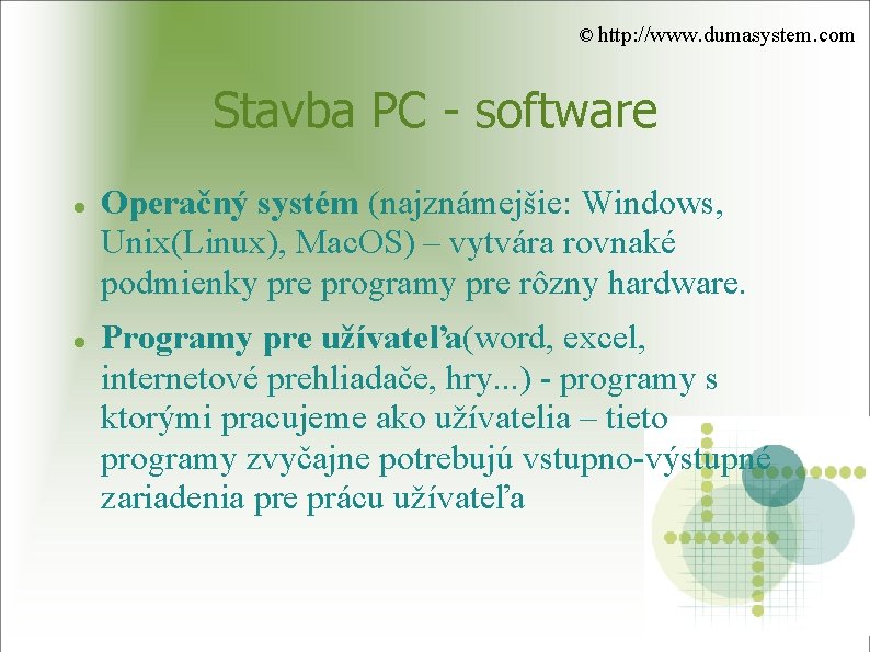 © http: //www. dumasystem. com Stavba PC - software Operačný systém (najznámejšie: Windows, Unix(Linux),