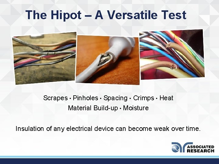 The Hipot – A Versatile Test Scrapes • Pinholes • Spacing • Crimps •