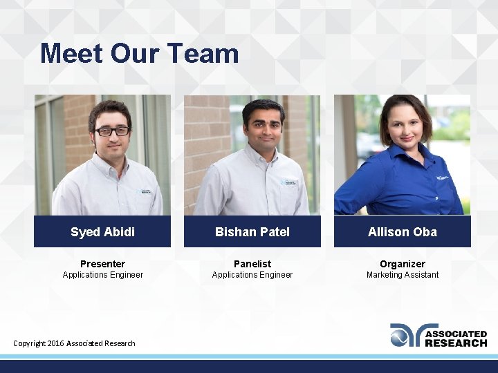 Meet Our Team Syed Abidi Bishan Patel Allison Oba Presenter Panelist Organizer Applications Engineer