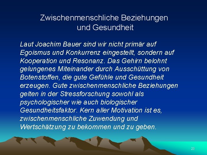 Zwischenmenschliche Beziehungen und Gesundheit Laut Joachim Bauer sind wir nicht primär auf Egoismus und