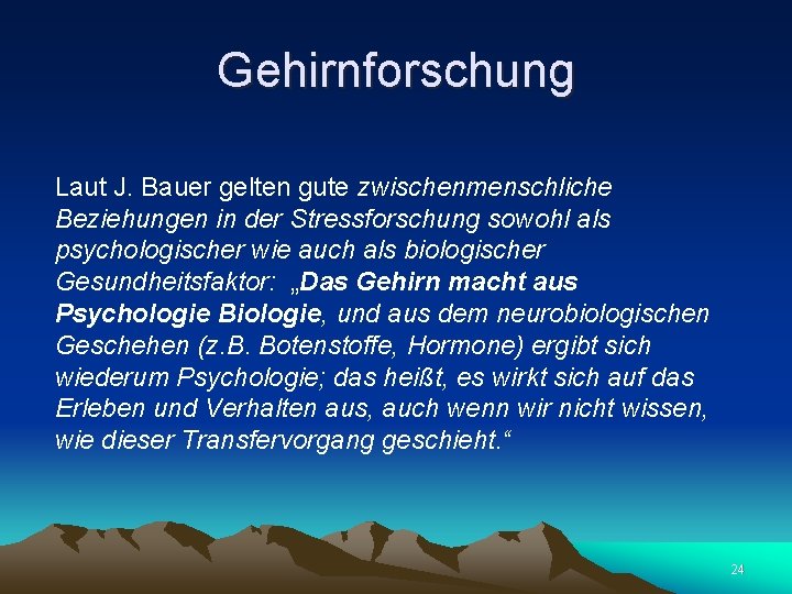 Gehirnforschung Laut J. Bauer gelten gute zwischenmenschliche Beziehungen in der Stressforschung sowohl als psychologischer