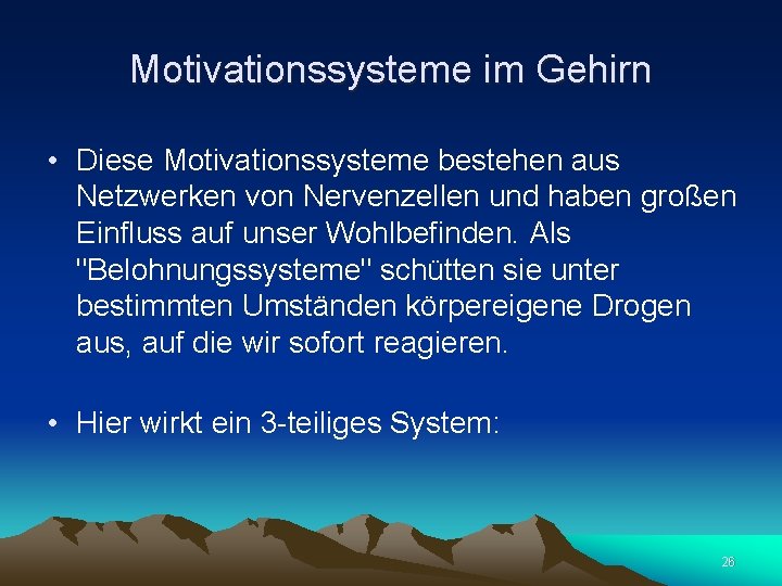 Motivationssysteme im Gehirn • Diese Motivationssysteme bestehen aus Netzwerken von Nervenzellen und haben großen